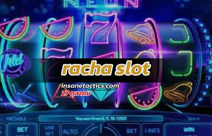racha slot รูปแบบจากเกมตู้สู่โลกออนไลน์กับแทงสล็อต